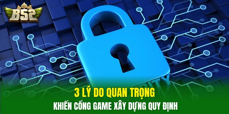 3 lý do quan trọng khiến cổng game xây dựng quy định