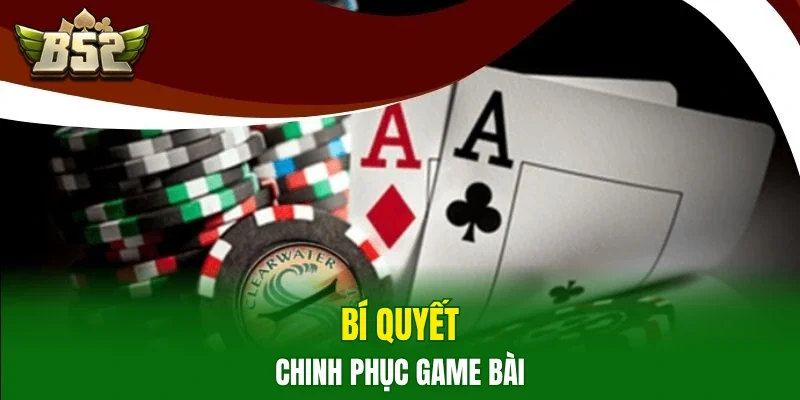 Bí quyết chinh phục game bài