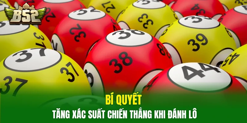 Bí quyết tăng xác suất chiến thắng khi đánh lô
