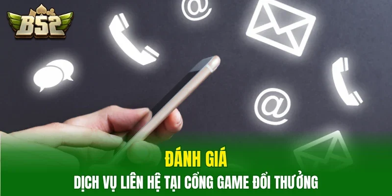 Đánh giá dịch vụ liên hệ tại cổng game đổi thưởng