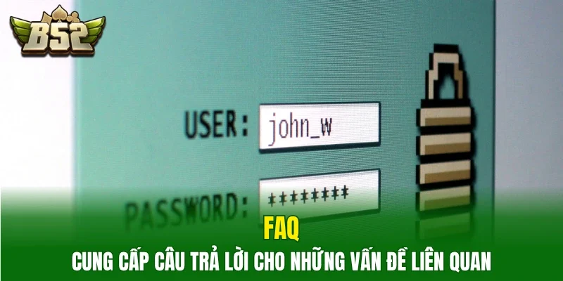 FAQ - Cung cấp câu trả lời cho những vấn đề liên quan