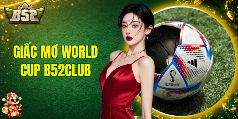 Giấc Mơ World Cup B52club