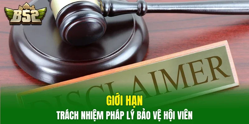 Giới hạn trách nhiệm pháp lý bảo vệ hội viên