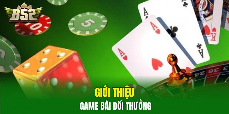 Giới thiệu game bài đổi thưởng