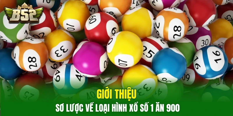 Giới thiệu sơ lược về loại hình xổ số 1 ăn 900