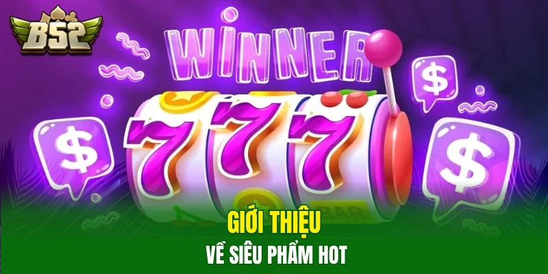 Giới thiệu về siêu phẩm hot