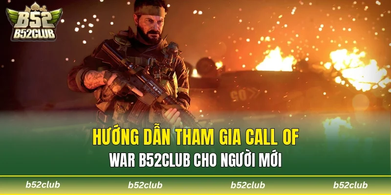 Hướng dẫn tham gia Call Of War B52club cho người mới