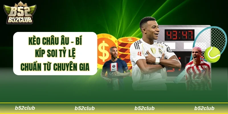 Kèo Châu Âu bí kíp soi tỷ lệ chuẩn từ chuyên gia