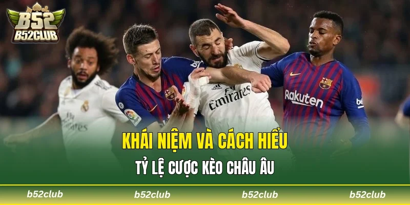 Khái niệm và cách hiểu tỷ lệ cược kèo châu Âu