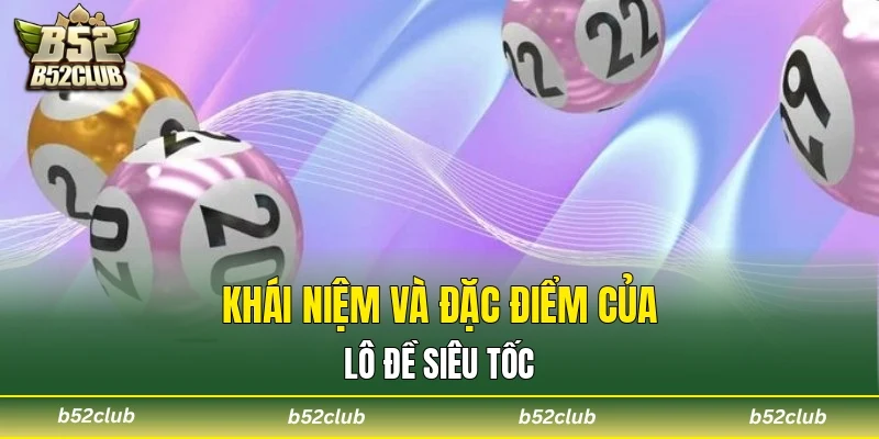 Khái niệm và đặc điểm của lô đề siêu tốc