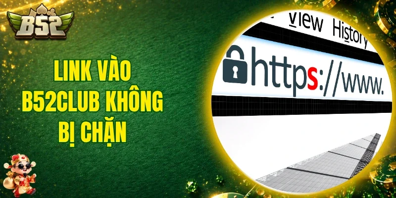 Link vào B52club Không Bị Chặn