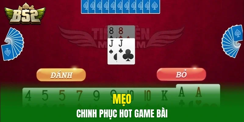 Mẹo chinh phục hot game bài