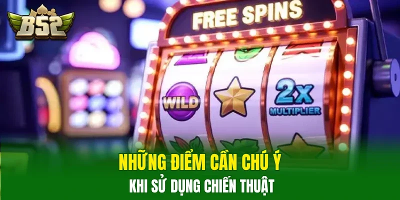 Những điểm cần chú ý khi sử dụng chiến thuật