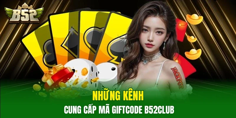 Những kênh cung cấp mã Giftcode B52club