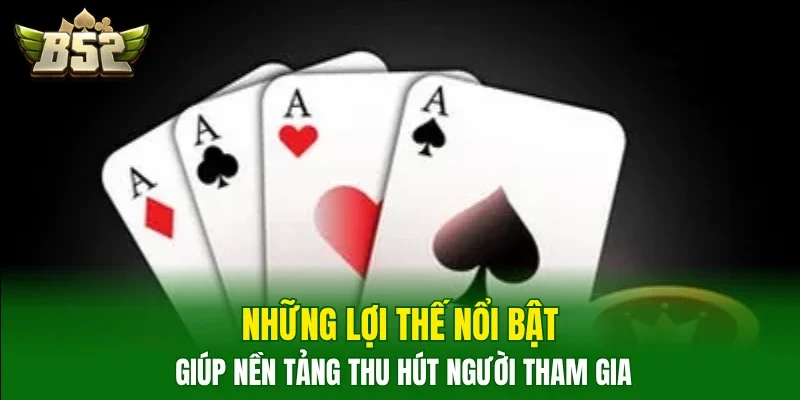 Những lợi thế nổi bật giúp nền tảng thu hút người tham gia