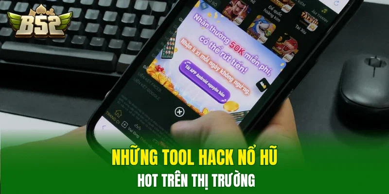 Những tool hack nổ hũ hot trên thị trường