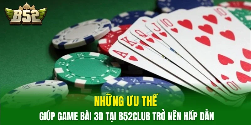 Những ưu thế giúp game bài 3D tại B52Club trở nên hấp dẫn