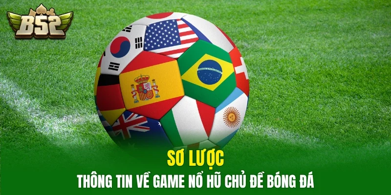 Sơ lược thông tin về game nổ hũ chủ đề bóng đá