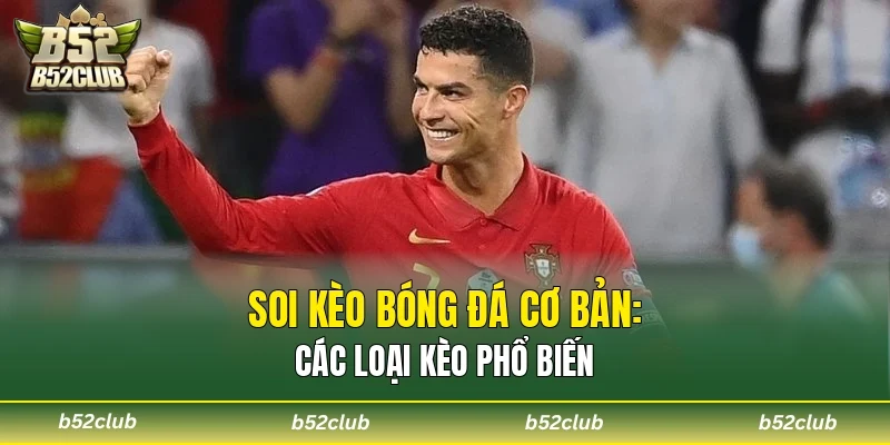 Soi kèo bóng đá cơ bản: Các loại kèo phổ biến