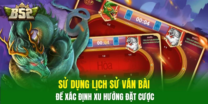 Sử dụng lịch sử ván bài để xác định xu hướng đặt cược
