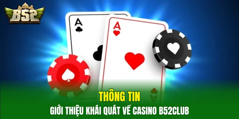 Thông tin giới thiệu khái quát về casino B52club