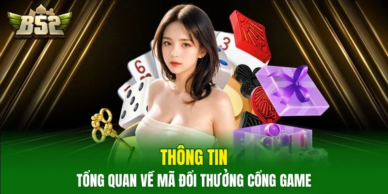 Thông tin tổng quan về mã đổi thưởng cổng game