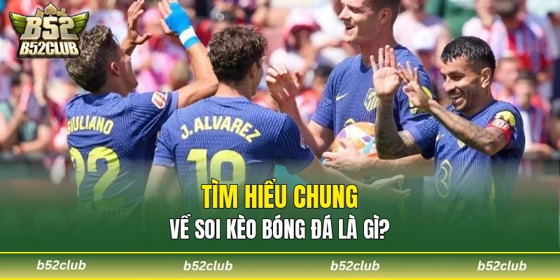 Tìm hiểu chung về soi kèo bóng đá là gì?