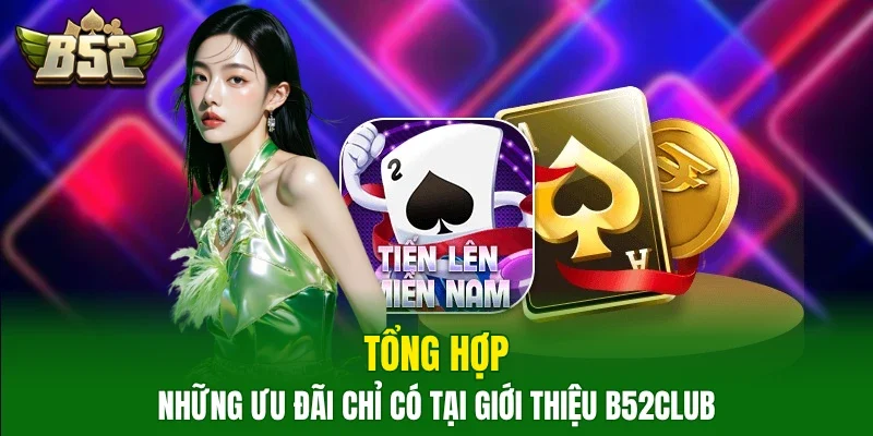 Tổng hợp những ưu đãi chỉ có tại giới thiệu B52Club