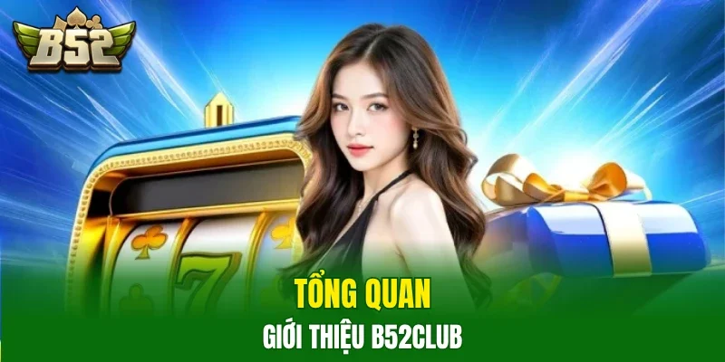 Tổng quan giới thiệu B52club