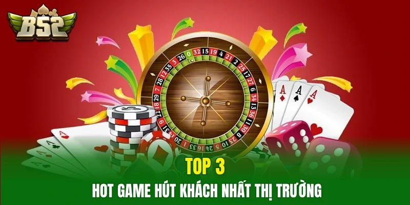 Top 3 hot game hút khách nhất thị trường